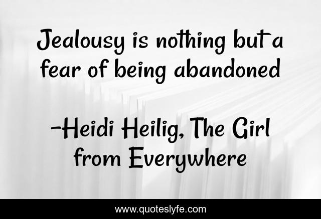 Jealousy is nothing but a fear of being abandoned