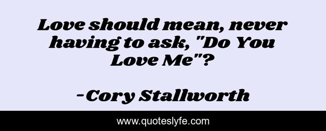 Love should mean, never having to ask, 