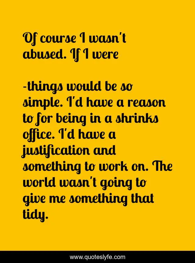 Of course I wasn't abused. If I were