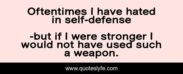 Oftentimes I have hated in self-defense