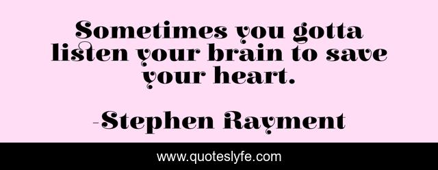 Sometimes you gotta listen your brain to save your heart.