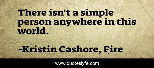 There isn't a simple person anywhere in this world.