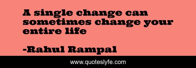 A single change can sometimes change your entire life