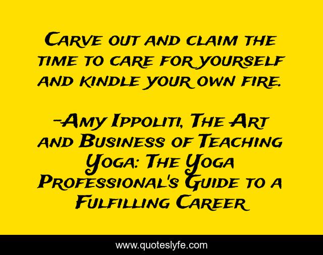 Carve out and claim the time to care for yourself and kindle your own fire.