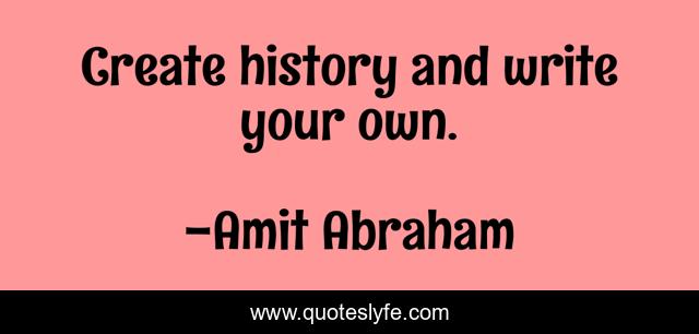 Create history and write your own.
