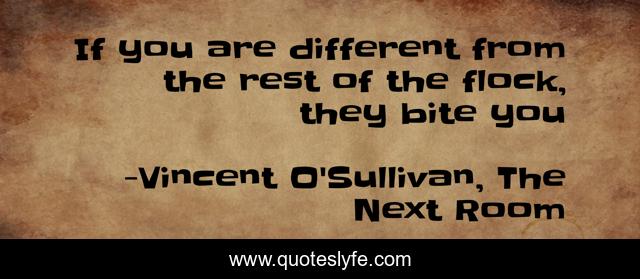 If you are different from the rest of the flock, they bite you