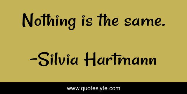 Nothing is the same.