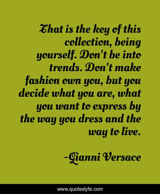 That is the key of this collection, being yourself. Don't be into trends. Don't make fashion own you, but you decide what you are, what you want to express by the way you dress and the way to live.