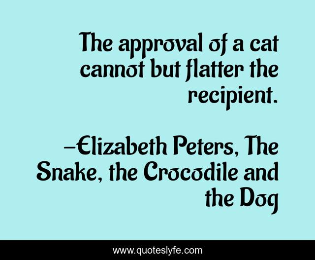 The approval of a cat cannot but flatter the recipient.