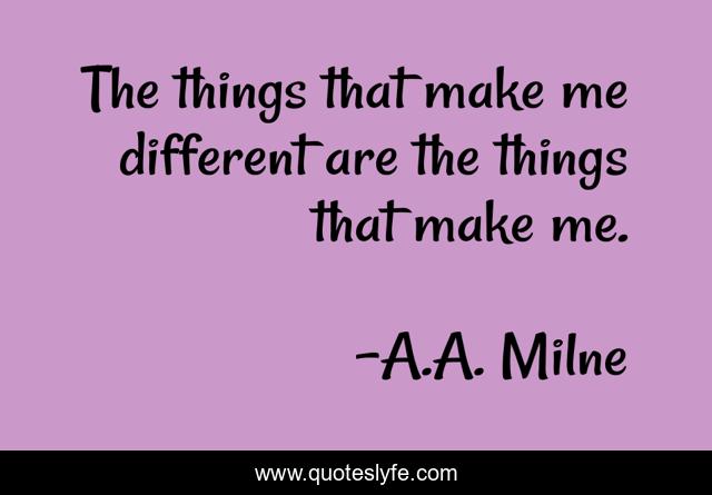 The things that make me different are the things that make me.