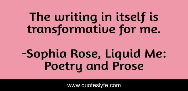 The writing in itself is transformative for me.