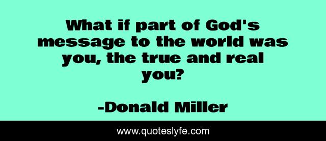 What if part of God's message to the world was you, the true and real you?
