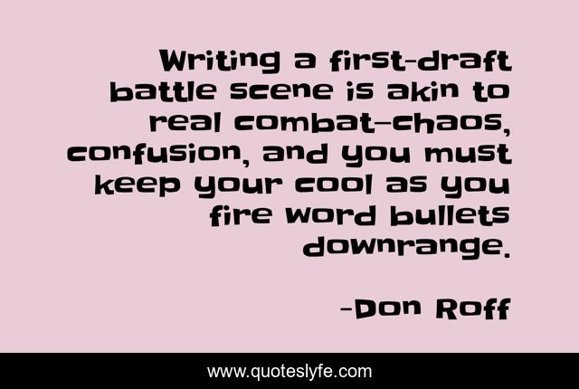 Writing a first-draft battle scene is akin to real combat—chaos, confusion, and you must keep your cool as you fire word bullets downrange.