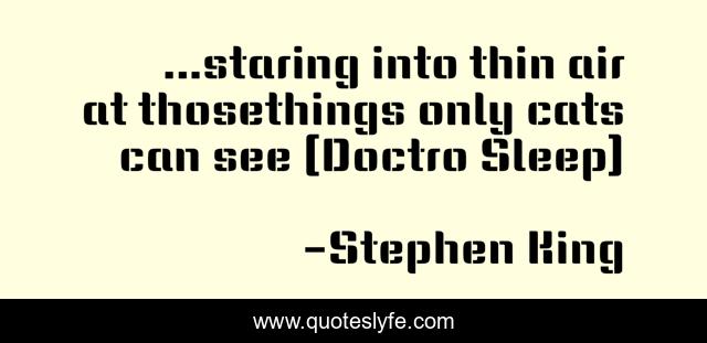...staring into thin air at thosethings only cats can see (Doctro Sleep)