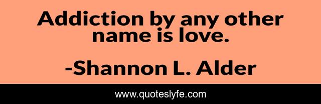 Addiction by any other name is love.