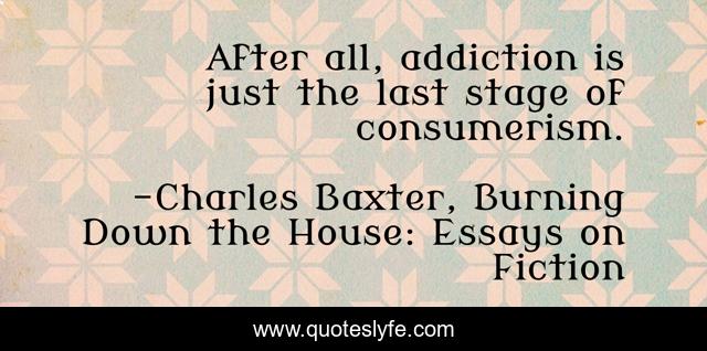 After all, addiction is just the last stage of consumerism.