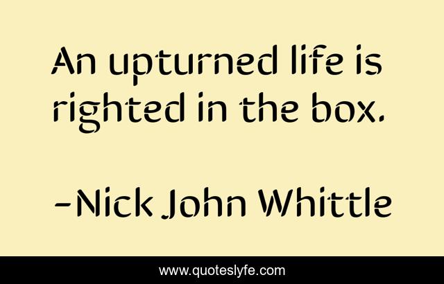 An upturned life is righted in the box.