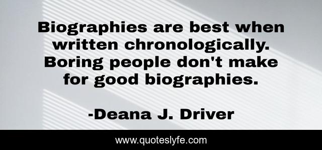 Biographies are best when written chronologically. Boring people don't make for good biographies.