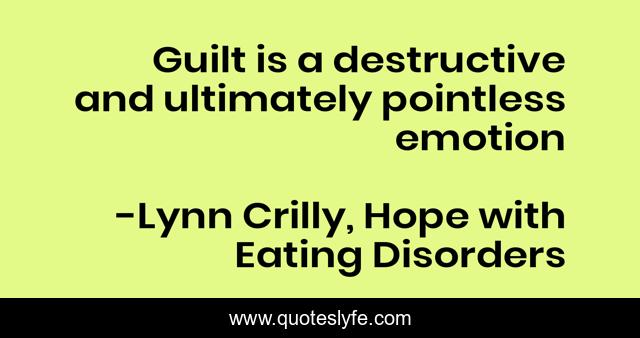 Guilt is a destructive and ultimately pointless emotion