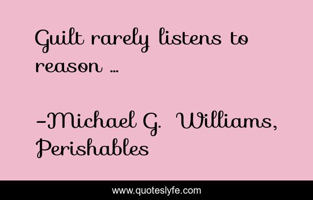 Guilt rarely listens to reason ...