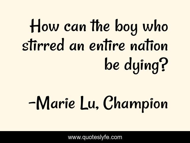 How can the boy who stirred an entire nation be dying?