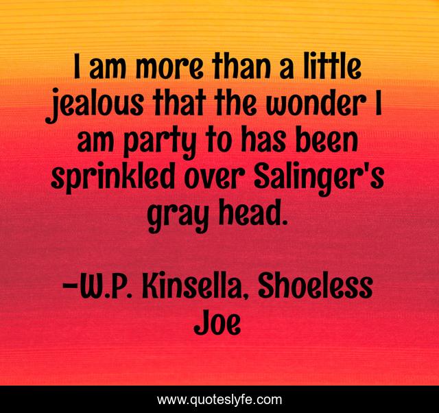 I am more than a little jealous that the wonder I am party to has been sprinkled over Salinger's gray head.