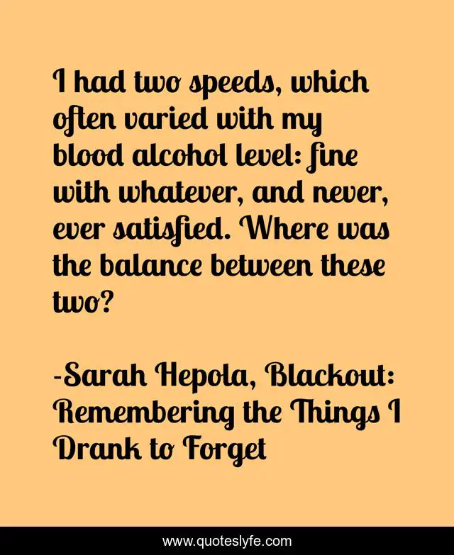 I had two speeds, which often varied with my blood alcohol level: fine with whatever, and never, ever satisfied. Where was the balance between these two?