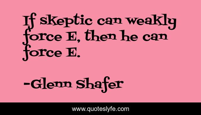 If skeptic can weakly force E, then he can force E.