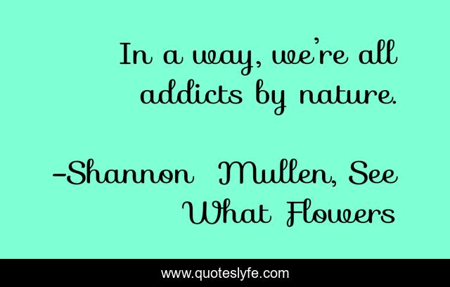 In a way, we’re all addicts by nature.