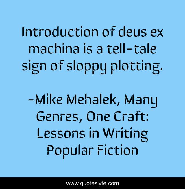 Introduction of deus ex machina is a tell-tale sign of sloppy plotting.