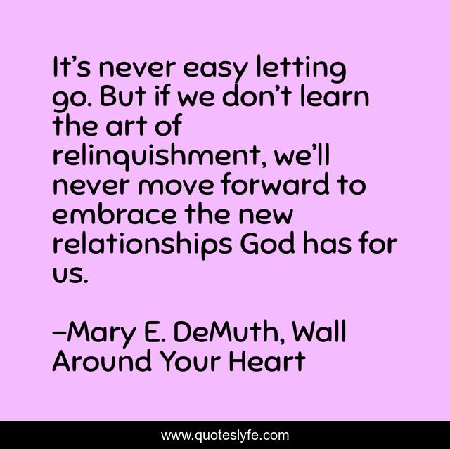 It’s never easy letting go. But if we don’t learn the art of relinquishment, we’ll never move forward to embrace the new relationships God has for us.
