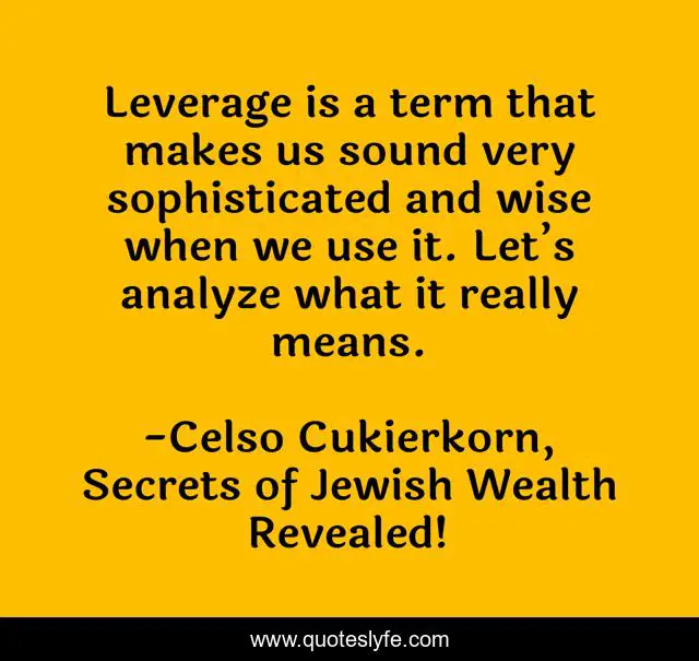 Leverage is a term that makes us sound very sophisticated and wise when we use it. Let’s analyze what it really means.