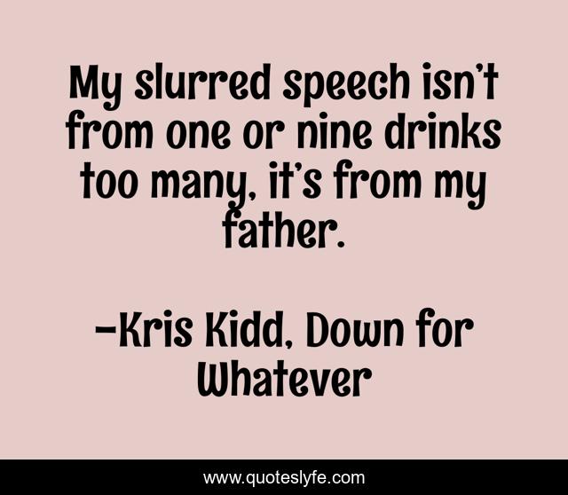 My slurred speech isn’t from one or nine drinks too many, it’s from my father.