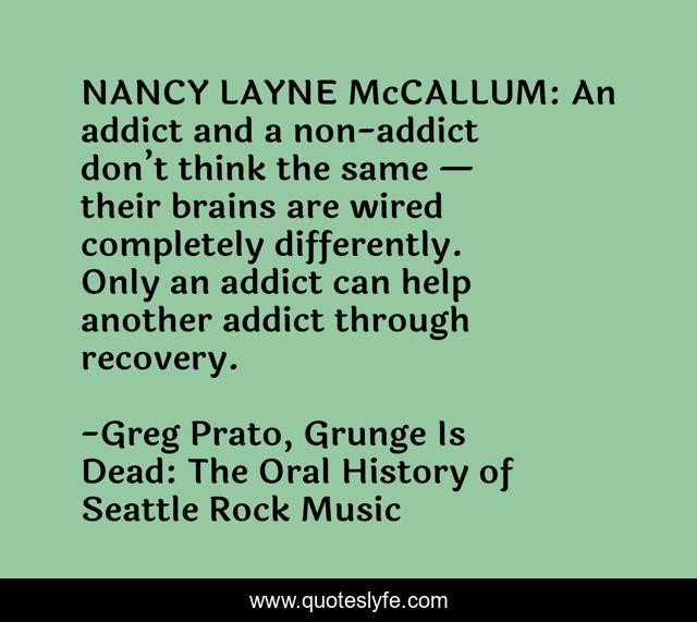 NANCY LAYNE McCALLUM: An addict and a non-addict don’t think the same — their brains are wired completely differently. Only an addict can help another addict through recovery.