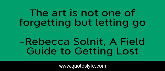 The art is not one of forgetting but letting go