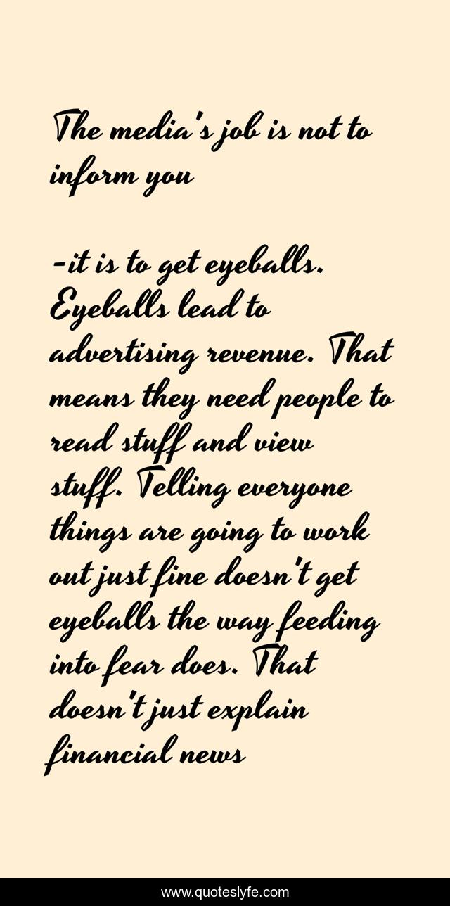 The media's job is not to inform you