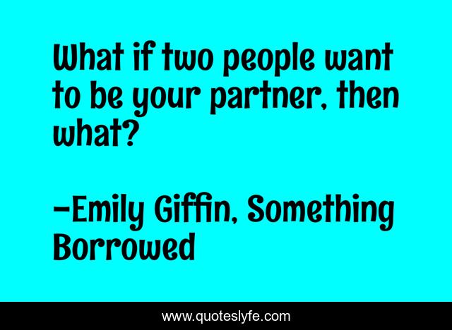 What if two people want to be your partner, then what?