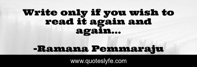 Write only if you wish to read it again and again...