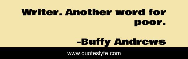 Writer. Another word for poor.