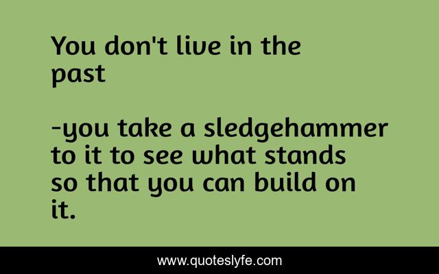 You don't live in the past