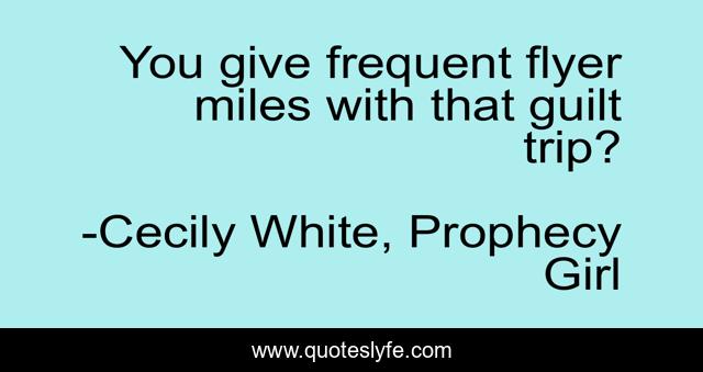 You give frequent flyer miles with that guilt trip?