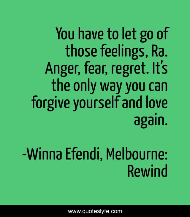 You have to let go of those feelings, Ra. Anger, fear, regret. It’s the only way you can forgive yourself and love again.