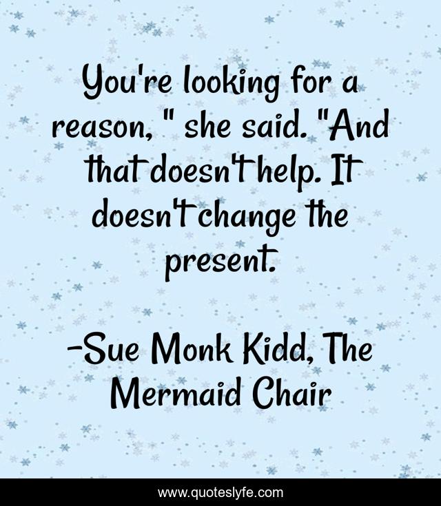 You're looking for a reason, 