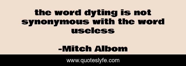 the word dyting is not synonymous with the word useless