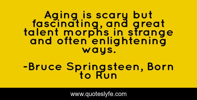 Aging is scary but fascinating, and great talent morphs in strange and often enlightening ways.