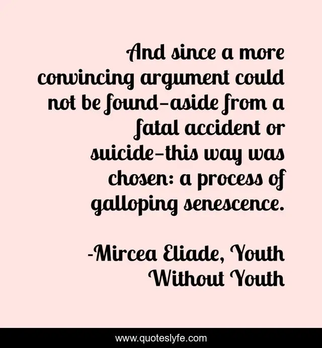 And since a more convincing argument could not be found—aside from a fatal accident or suicide—this way was chosen: a process of galloping senescence.