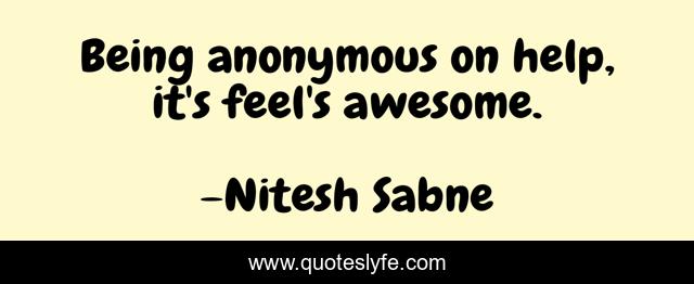 Being anonymous on help, it's feel's awesome.