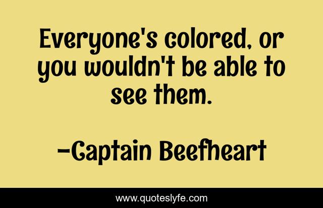 Everyone's colored, or you wouldn't be able to see them.