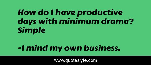 How do I have productive days with minimum drama? Simple