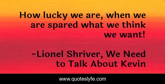 How lucky we are, when we are spared what we think we want!